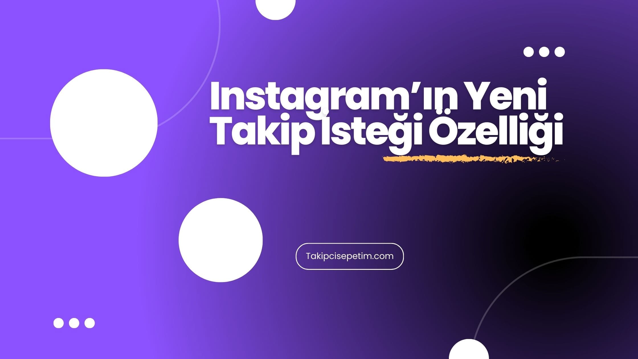 Instagram’ın Yeni Takip İsteği Özelliği - Nedeni Sorulucak?