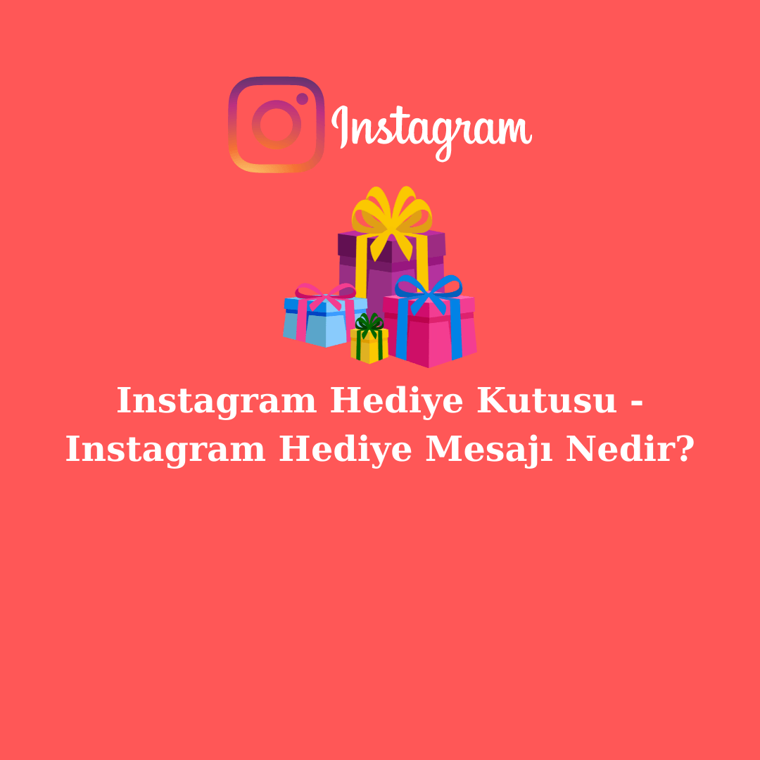 Instagram Hediye Kutusu - Instagram Hediye Mesajı Nedir?