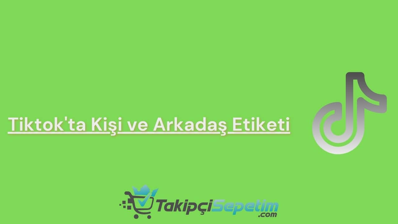 TikTok'ta Kişi ve Arkadaş Etiketleme Nasıl Yapılır?